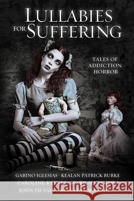 Lullabies For Suffering: Tales of Addiction Horror Caroline Kepnes Kealan Patrick Burke Mark Matthews 9780578588841 Wicked Run Press - książka