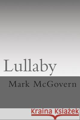 Lullaby: All I know and all I think I know about ny family McGovern, Mark Andrew 9781494872892 Createspace - książka