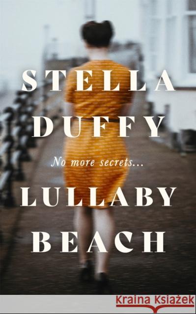 Lullaby Beach: 'A PORTRAIT OF SISTERHOOD ... POWERFUL, WISE, CELEBRATORY' Daily Mail Stella Duffy 9780349012407 Little, Brown Book Group - książka