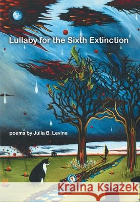 Lullaby for the Sixth Extinction: Poems Julia B. Levine 9781950066254 Wolfson Press - książka
