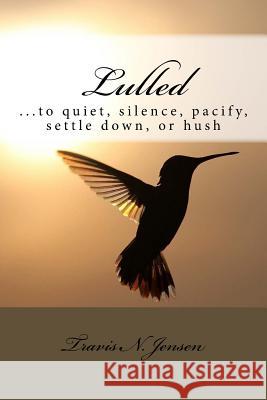 Lulled: ...to quiet, silence, pacify, settle down, or hush Jensen, Travis N. 9780999681381 Cyfworld Press - książka