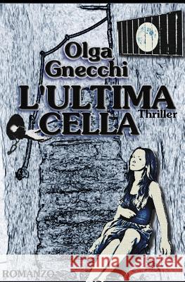 L'ultima cella Olga Gnecchi 9781515356066 Createspace Independent Publishing Platform - książka