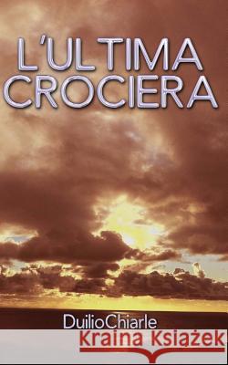 L'ultima crociera Chiarle, Duilio 9781475082081 Createspace - książka