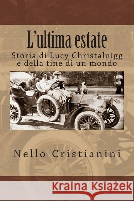 L'ultima estate: Storia di Lucy Christalnigg e della fine di un mondo Cristianini, Nello 9781495363924 Createspace - książka