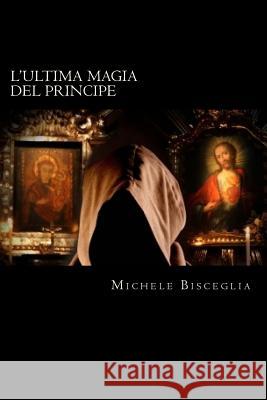 L'ultima magia del Principe: Mistero e delitti fra simboli e magia Bisceglia, Michele 9781500672010 Createspace - książka
