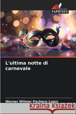 L'ultima notte di carnevale Werner Wilmer Pacheco Lujan   9786206275961 Edizioni Sapienza - książka