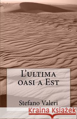 L'Ultima Oasi a Est Stefano Valeri 9781540332721 Createspace Independent Publishing Platform - książka