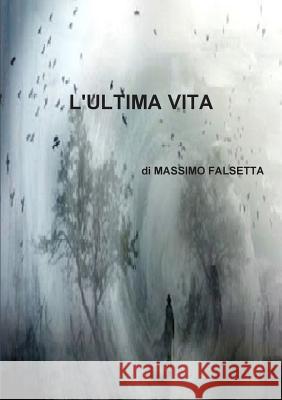 L'Ultima Vita Massimo Falsetta 9780244065560 Lulu.com - książka