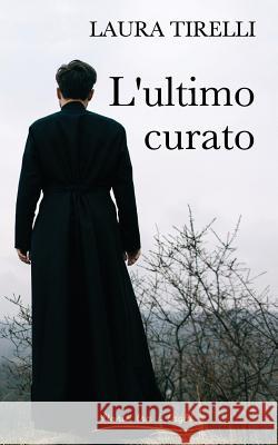 L'ultimo curato Tirelli, Laura 9781539460701 Createspace Independent Publishing Platform - książka
