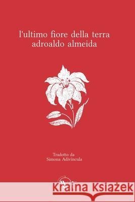 L'Ultimo Fiore Della Terra Rubinho Mendes, Flávio Cardoso Duarte, Simona Adivíncula 9791280240897 Edizioni We - książka
