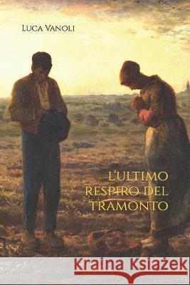 L'ultimo respiro del tramonto Luca Vanoli 9798431837883 Independently Published - książka