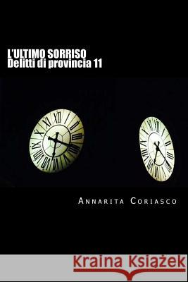 L'ultimo sorriso: Delitti di provincia 11 Annarita Coriasco 9781530738519 Createspace Independent Publishing Platform - książka