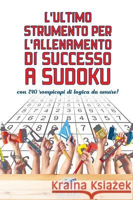 L'ultimo strumento per l'allenamento di successo a Sudoku con 240 rompicapi di logica da amare! Puzzle Therapist 9781541946088 Puzzle Therapist - książka