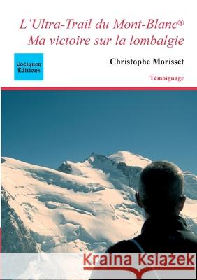 L'Ultra-Trail du Mont-Blanc: ma victoire sur la lombalgie Christophe Morisset 9782849932940 Coetquen Editions - książka