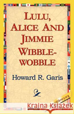 Lulu, Alice and Jimmie Wibblewobble Howard R. Garis 9781421815640 1st World Library - książka