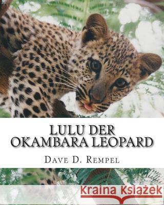 Lulu der Okambara Leopard: eine wahre Geschichte aus Namibia Rempel, Dave D. 9781500176716 Createspace - książka