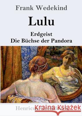 Lulu (Großdruck): Erdgeist Die Büchse der Pandora Wedekind, Frank 9783847846888 Henricus - książka