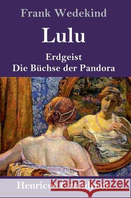 Lulu (Großdruck): Erdgeist Die Büchse der Pandora Frank Wedekind 9783847846895 Henricus - książka