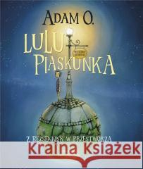 Lulu Piaskunka. Z Bezsennisk w przestworza Adam O. 9788383509822 Olesiejuk Sp. z o.o. - książka