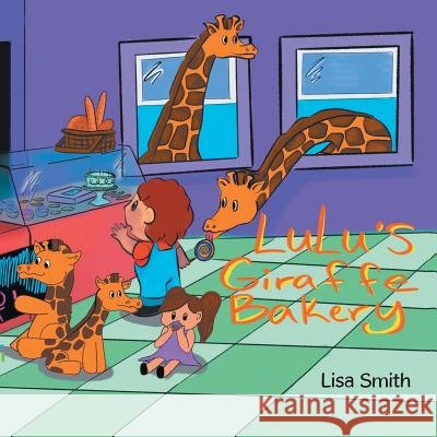Lulu's Giraffe Bakery Lisa Smith 9781483498812 Lulu Publishing Services - książka