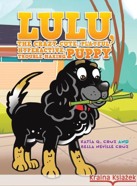 Lulu, the crazy, cute, playful, hyperactive, trouble-making puppy Bella Neville Cruz 9781398484009 Austin Macauley Publishers - książka