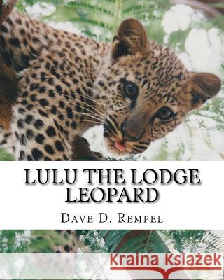 Lulu the Lodge Leopard: Based on a real Okambara story Rempel, Dave D. 9781500192884 Createspace - książka