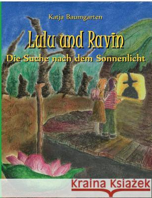 Lulu und Ravin: Die Suche nach dem Sonnenlicht Katja Baumgarten 9783734766718 Books on Demand - książka