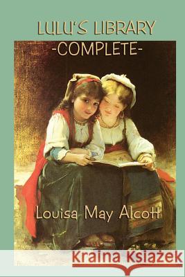 Lulu's Library -Complete- Louisa May Alcott   9781617209161 Wilder Publications, Limited - książka