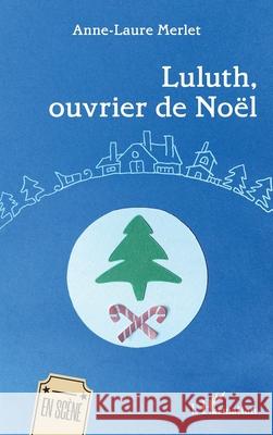 Luluth, ouvrier de No?l Anne-Laure Merlet 9782336555089 Editions L'Harmattan - książka