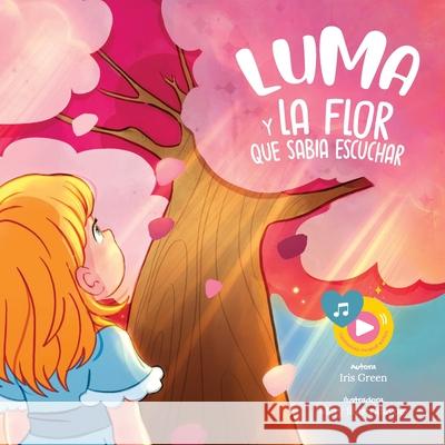 Luma y la flor que sab?a escuchar Iris Green Mary Illustrafavole 9788409805853 Iris Green - książka