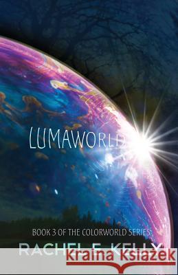 Lumaworld: Colorworld: Book 3 Rachel E Kelly Jamie Walton  9780692444306 Magnum Opus Financial, DBA Colorworld Books - książka