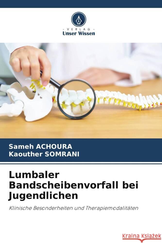 Lumbaler Bandscheibenvorfall bei Jugendlichen Sameh Achoura Kaouther Somrani 9786208061401 Verlag Unser Wissen - książka