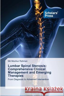 Lumbar Spinal Stenosis: Comprehensive Clinical Management and Emerging Therapies Rahman, Md Moshiur 9786208848200 Scholars' Press - książka