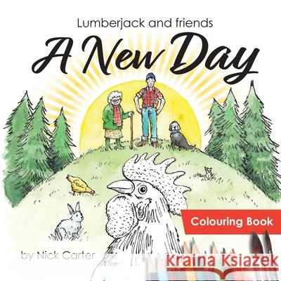 Lumberjack and Friends: A New Day (Colouring Book) Nick Carter 9781800315211 New Generation Publishing - książka