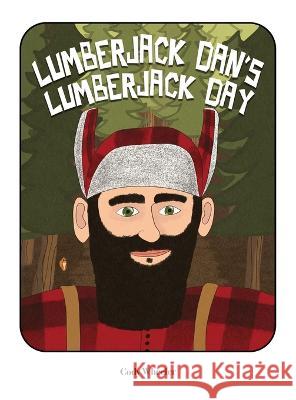 Lumberjack Dan\'s Lumberjack Day Cody Wheeler 9781738717828 Stacking Cats Publishing Co. - książka