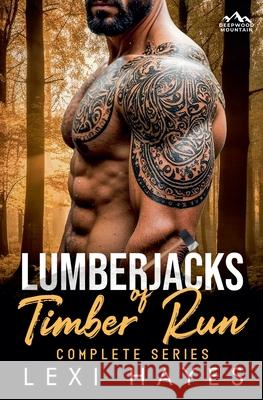 Lumberjacks of Timber Run: A Deepwood Mountain Complete Series Lexi Hayes 9781957933474 No Regerts Press, LLC - książka