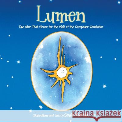 Lumen: The Star That Shone for the Visit of the Composer-Conductor Susie Kowalik 9781462405398 Inspiring Voices - książka