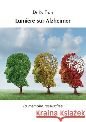 Lumi?re sur Alzheimer: La m?moire ressuscit?e Ky Tran 9782414618408 Edilivre - książka