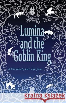 Lumina and the Goblin King Cari Lyn Jones 9781937576066 Lapis Moon Publishing - książka