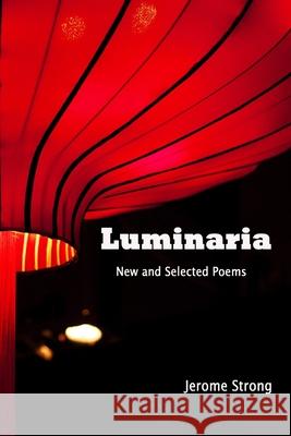Luminaria: New and Selected Poems Jerome Strong 9781312844247 Lulu.com - książka