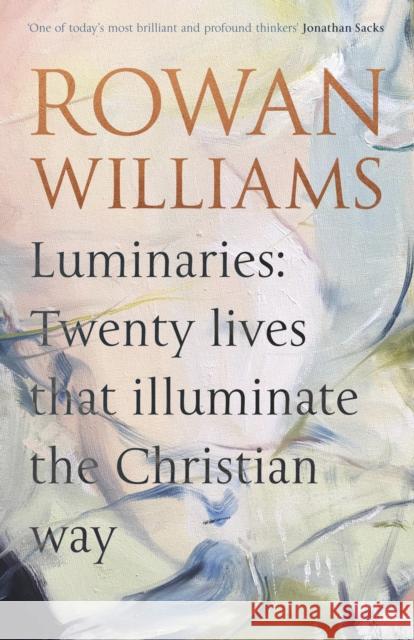 Luminaries: Twenty Lives That Illuminate the Christian Way Rowan Williams 9780281082957 SPCK Publishing - książka