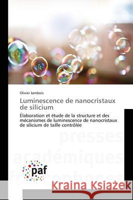 Luminescence de nanocristaux de silicium Jambois, Olivier 9783841632241 Presses Academiques Francophones - książka