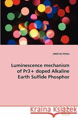 Luminescence mechanism of Pr3+ doped Alkaline Earth Sulfide Phosphor Pitale, Shreyas 9783639294316 VDM Verlag - książka