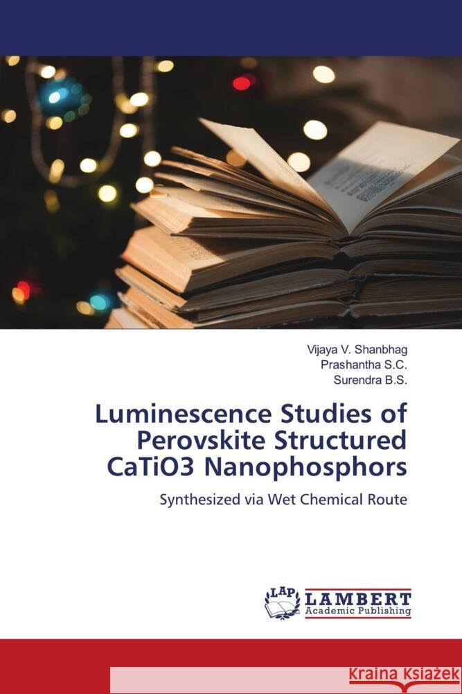 Luminescence Studies of Perovskite Structured CaTiO3 Nanophosphors V. Shanbhag, Vijaya, S.C., Prashantha, B.S., Surendra 9786206167112 LAP Lambert Academic Publishing - książka