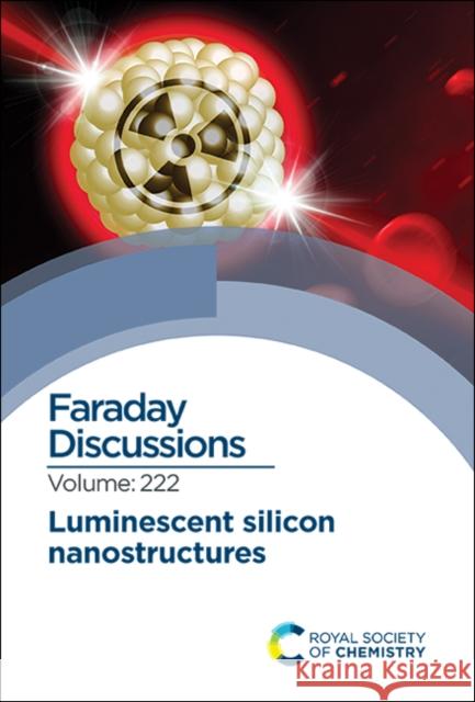 Luminescent Silicon Nanostructures: Faraday Discussion 222 Royal Society of Chemistry 9781788019088 Royal Society of Chemistry - książka