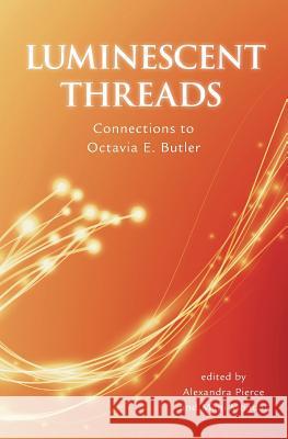 Luminescent Threads: Connections to Octavia E. Butler Alex Pierce, Mimi Mondal 9781922101440 Twelfth Planet Press - książka