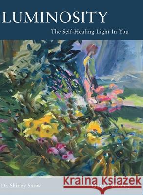 Luminosity: The Self-Healing Light In You Shirley Snow Quincy Whitney 9781662900297 Gatekeeper Press - książka