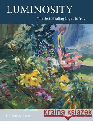 Luminosity: The Self-Healing Light In You Shirley Snow Quincy Whitney 9781662900457 Gatekeeper Press - książka