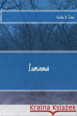 Luminous Kendra a. Ziems 9781508956969 Createspace - książka