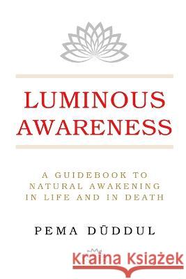 Luminous Awareness: A Guidebook to Natural Awakening in Life and in Death Pema D?ddul 9780648397298 Timeless Awareness Publications - książka